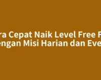 Cara Cepat Naik Level Free Fire dengan Misi Harian dan Event