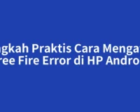 Langkah Praktis Cara Mengatasi Free Fire Error di HP Android