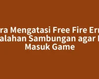 Cara Mengatasi Free Fire Error Kesalahan Sambungan agar Bisa Masuk Game