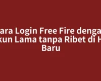 Cara Login Free Fire dengan Akun Lama tanpa Ribet di HP Baru