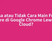 Bisa atau Tidak Cara Main Free Fire di Google Chrome Lewat Cloud?