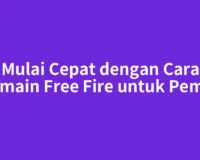 Mulai Cepat dengan Cara Bermain Free Fire untuk Pemula