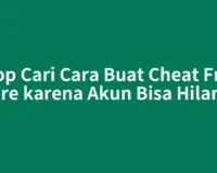 Stop Cari Cara Buat Cheat Free Fire karena Akun Bisa Hilang