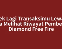 Cek Lagi Transaksimu Lewat Cara Melihat Riwayat Pembelian Diamond Free Fire